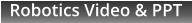 Robotics Video & PPT