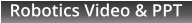 Robotics Video & PPT