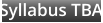Syllabus TBA